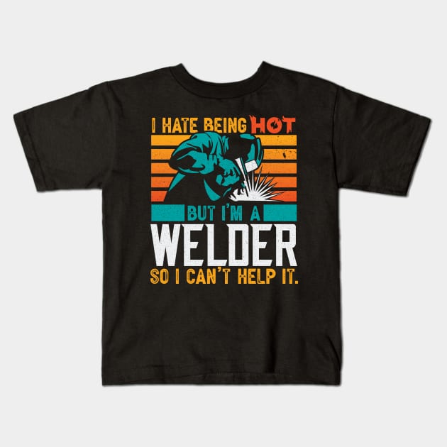 Funny Welding Welder Gifts I Hate Being Hot Kids T-Shirt by aneisha